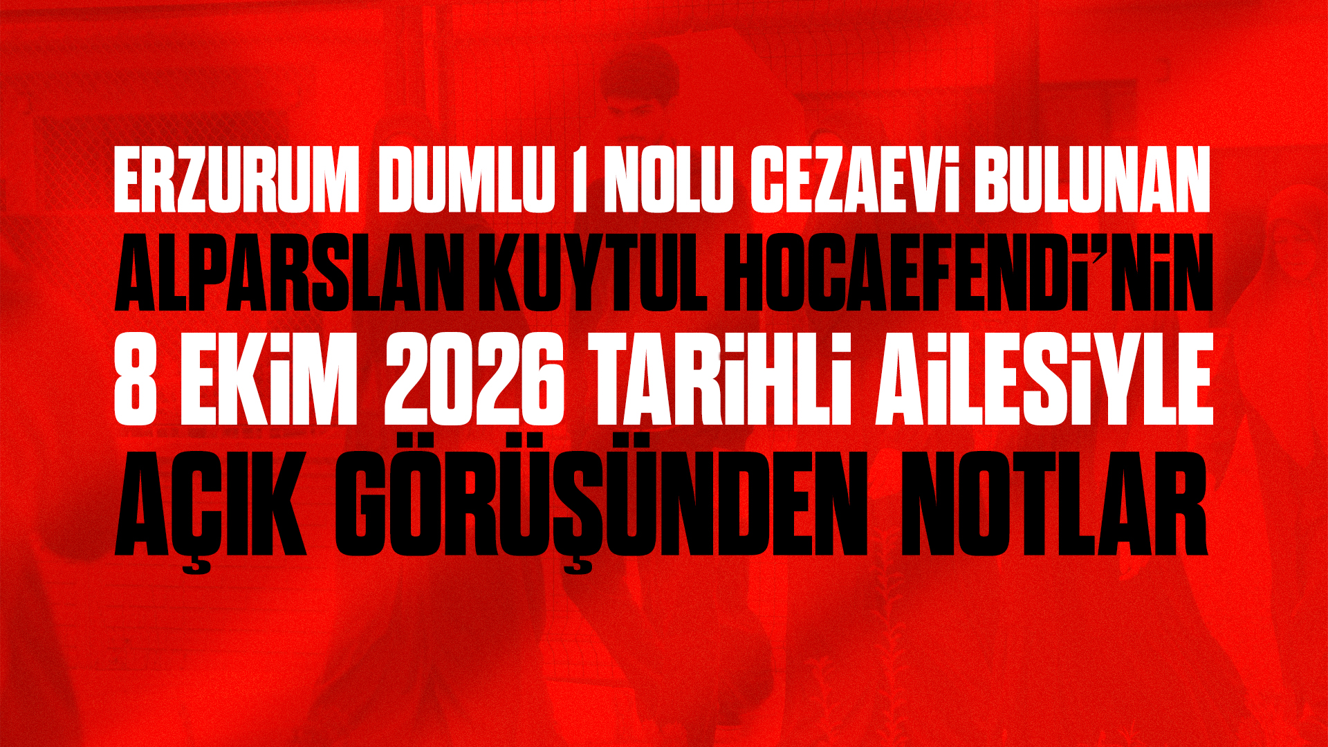 erzurum-dumlu-8-ekim-2026-tarihli-aile-gorusmesi